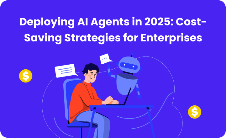 Deploying AI Agents in 2025: Cost-Saving Strategies for Enterprises